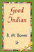 Good Indian by B. M. Bower, 1stworld Library