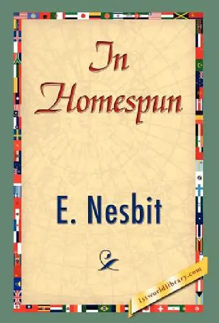 In Homespun by Edith Nesbit, E. Nesbit, 1stworld Library