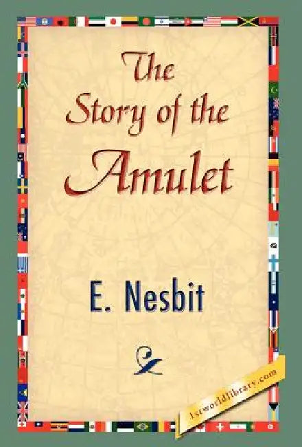 The Story of the Amulet by Edith Nesbit, E. Nesbit, 1stworld Library