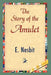 The Story of the Amulet by Edith Nesbit, E. Nesbit, 1stworld Library