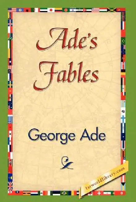 Ade's Fables by George Ade, 1st World Publishing, 1stworld Publishing