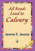 All Roads Lead to Calvary by Jerome Klapka Jerome, 1stworld Library