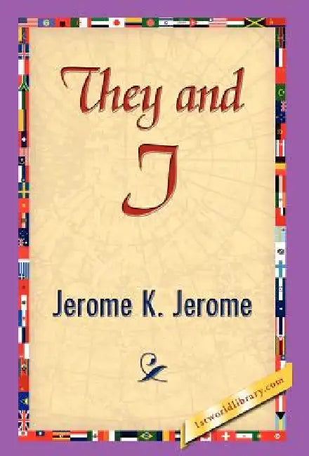 They and I by Jerome Klapka Jerome, 1stworld Library