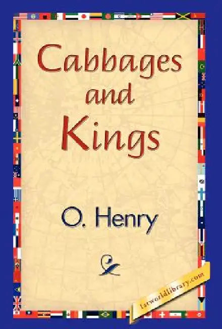 Cabbages and Kings by Henry O, 1stworld Library