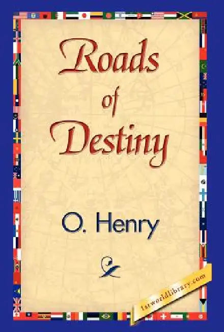 Roads of Destiny by Henry O, 1stworld Library