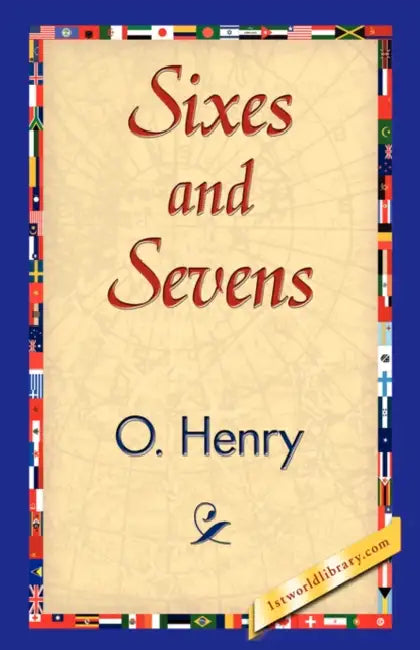 Sixes and Sevens by Henry O, 1stworld Library