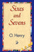 Sixes and Sevens by Henry O, 1stworld Library