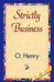 Strictly Business by Henry O, 1stworld Library
