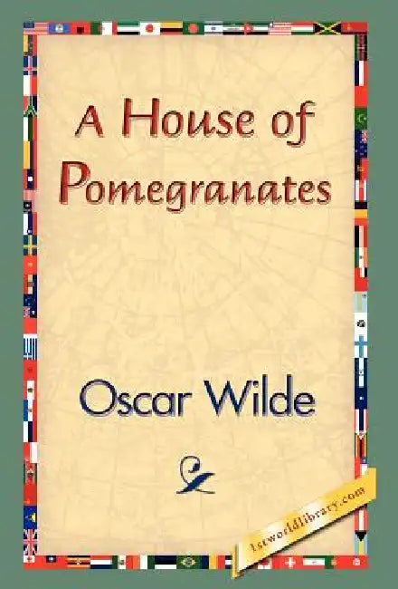 A House of Pomegranates by Oscar Wilde, 1stworld Library