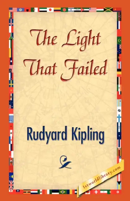 The Light That Failed by Rudyard Kipling, 1stworld Library