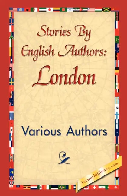 Stories by English Authors: London by Various Authors, Various, 1stworld Library