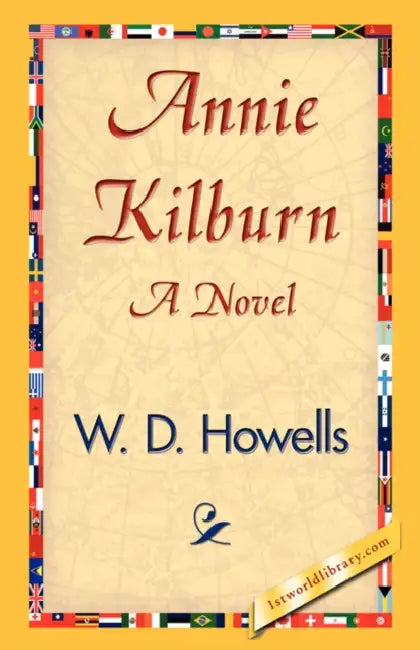 Annie Kilburn by W. D. Howells, 1stworld Library