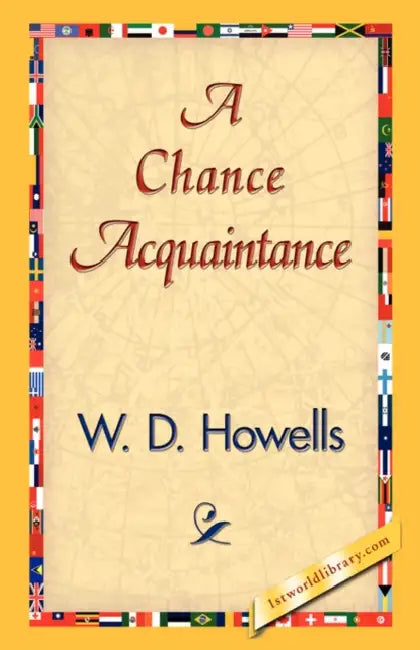 A Chance Acquaintance by W. D. Howells, 1stworld Library
