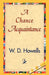 A Chance Acquaintance by W. D. Howells, 1stworld Library