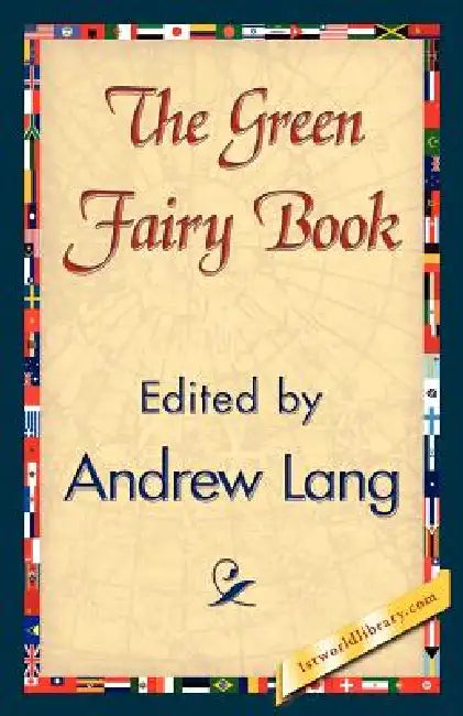The Green Fairy Book by Andrew Lang, Andrew Lang, 1stworld Library
