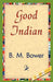 Good Indian by B. M. Bower, B. M. Bower, 1stworld Library