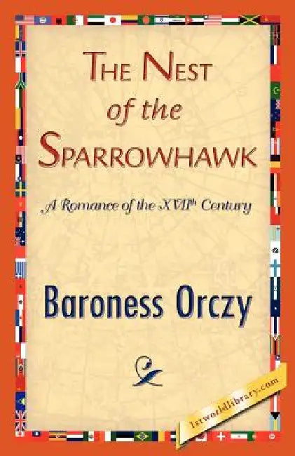 The Nest of the Sparrowhawk by Baroness Orczy, Baroness Orczy, 1stworld Library