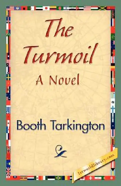 The Turmoil by Booth Tarkington, Booth Tarkington, 1stworld Library
