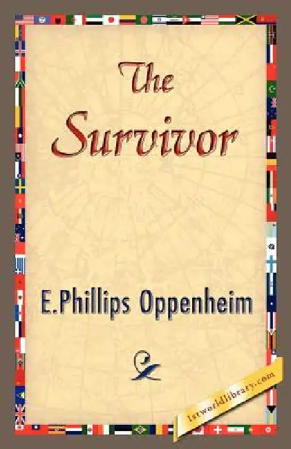 The Survivor by Oppenheim E. Phillips Oppenheim, E. Phillips Oppenheim, 1stworld Library