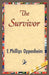 The Survivor by Oppenheim E. Phillips Oppenheim, E. Phillips Oppenheim, 1stworld Library