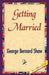 Getting Married by George Bernard Shaw, George Bernard Shaw, 1stworld Library