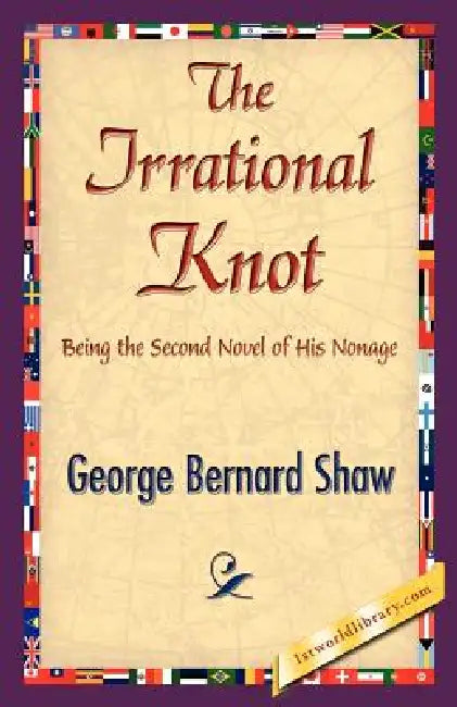 The Irrational Knot by George Bernard Shaw, George Bernard Shaw, 1stworld Library
