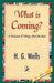 What Is Coming? by G. Wells H. G. Wells, H. G. Wells, 1stworld Library