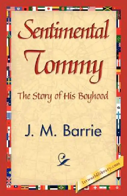 Sentimental Tommy by James Matthew Barrie, 1stworld Library