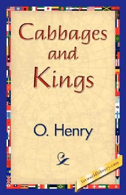 Cabbages and Kings by O'Henry, 1stworld Library