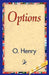 Options by O'Henry, 1stworld Library