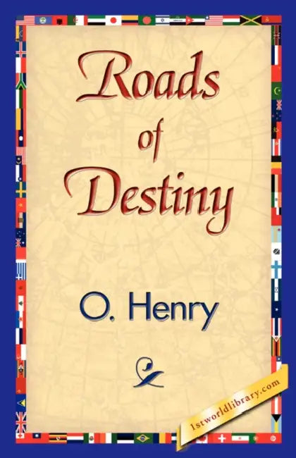 Roads of Destiny by O'Henry, 1stworld Library