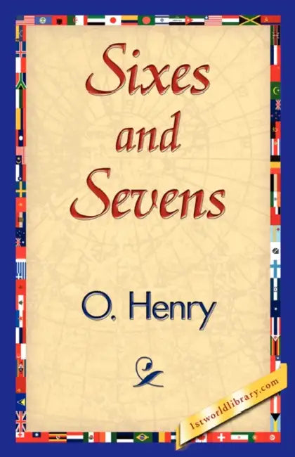Sixes and Sevens by O'Henry, 1stworld Library