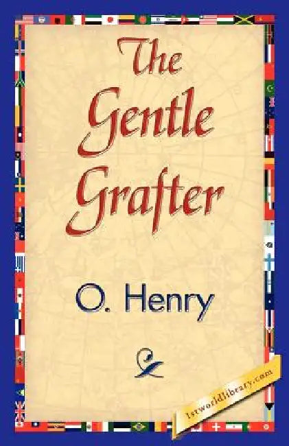 The Gentle Grafter by O'Henry, 1stworld Library
