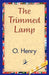 The Trimmed Lamp by O'Henry, 1stworld Library