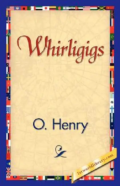 Whirligigs by O'Henry, 1stworld Library