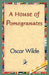A House of Pomegranates by Oscar Wilde, Oscar Wilde, 1stworld Library