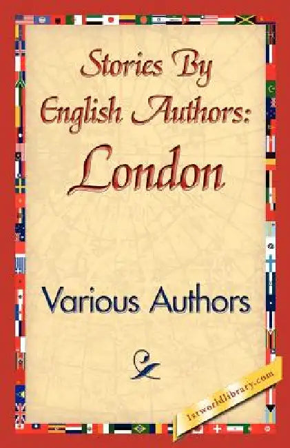 Stories by English Authors: London by Various Authors, Various, 1stworld Library
