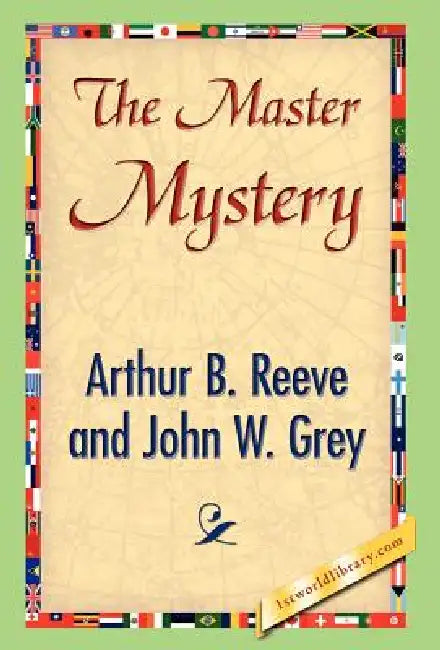 The Master Mystery by Arthur B. Reeve, John W. Grey, 1stworld Library