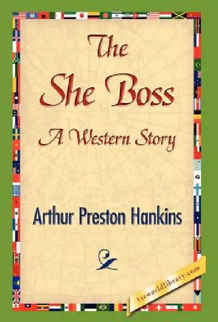 The She Boss by Arthur Preston Hankins, 1stworld Library