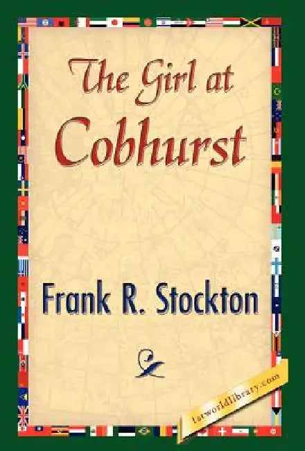 The Girl at Cobhurst by Frank R. Stockton, 1stworld Library