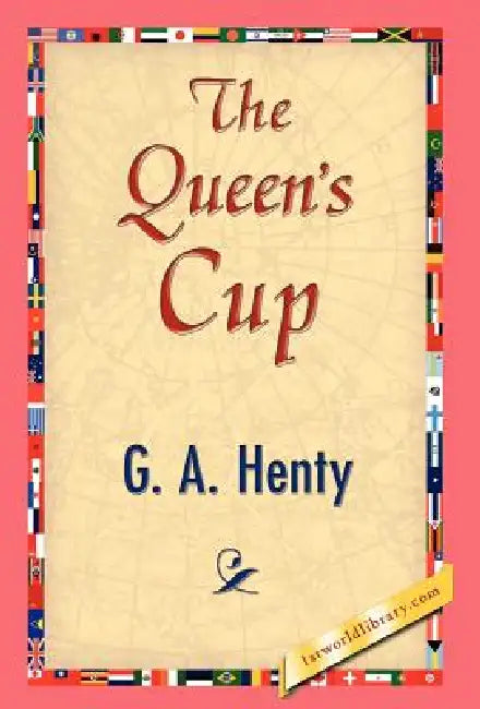 The Queen's Cup by G. a. Henty, 1stworld Library