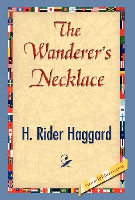 The Wanderer's Necklace by H. Rider Haggard, 1stworld Library