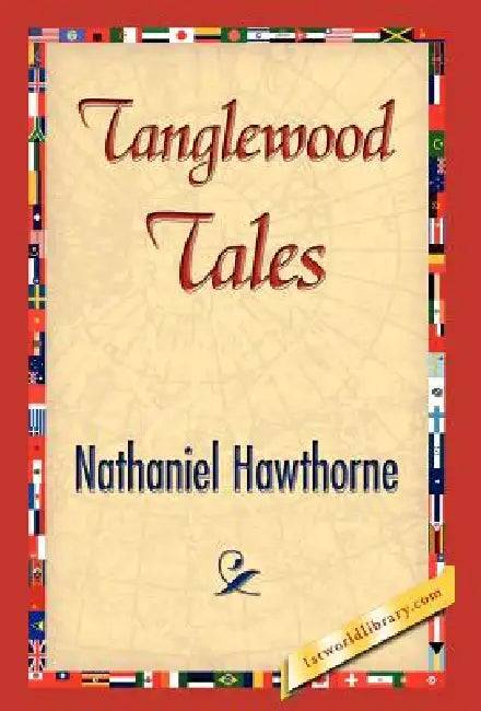 Tanglewood Tales by Nathaniel Hawthorne, 1stworld Library
