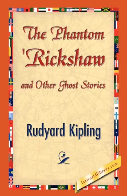The Phantom 'Rickshaw and Other Ghost Stories by Rudyard Kipling, 1stworld Library