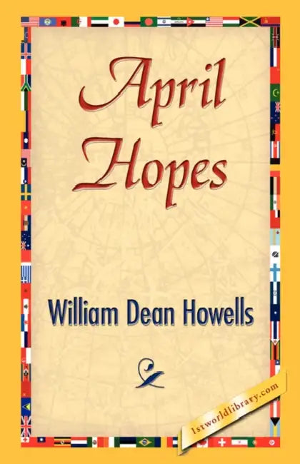 April Hopes by William Dean Howells, 1stworld Library
