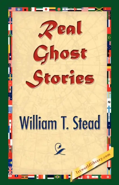 Real Ghost Stories by William Thomas Stead, 1stworld Library