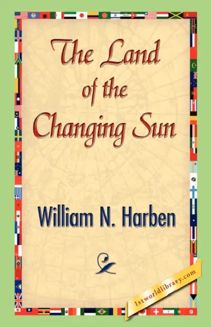 The Land of the Changing Sun by William N. Harben, 1stworld Library