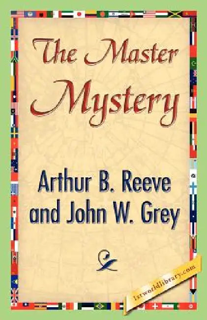 The Master Mystery by Arthur B. Reeve, John W. Grey, 1stworld Library
