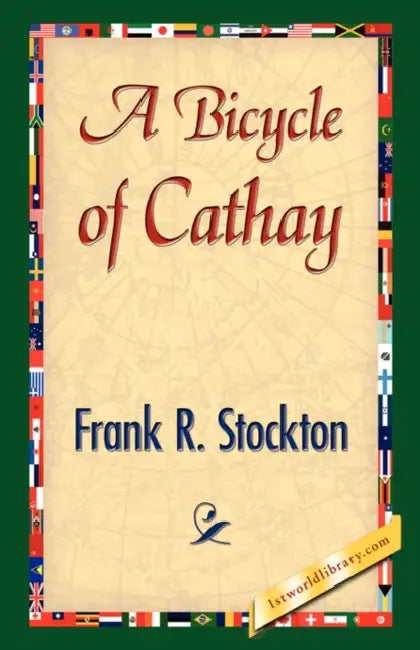 A Bicycle of Cathay by Frank R. Stockton, 1stworld Library