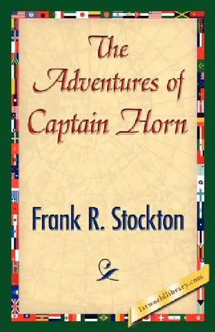The Adventures of Captain Horn by Frank R. Stockton, 1stworld Library
